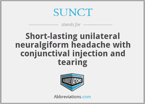 SUNCT - Short-lasting unilateral neuralgiform headache with conjunctival injection and tearing