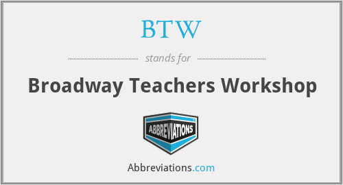 BTW - Broadway Teachers Workshop