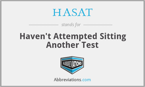 HASAT - Haven't Attempted Sitting Another Test