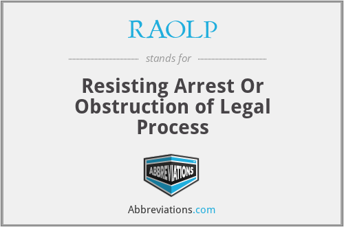 RAOLP - Resisting Arrest Or Obstruction of Legal Process