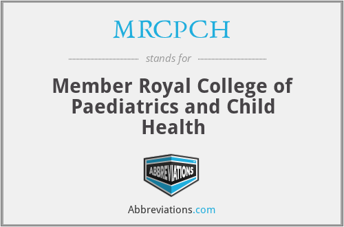 MRCPCH - Member Royal College of Paediatrics and Child Health