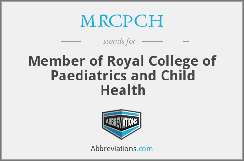 MRCPCH - Member of Royal College of Paediatrics and Child Health