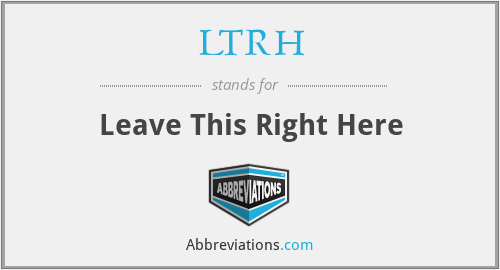 LTRH - Leave This Right Here