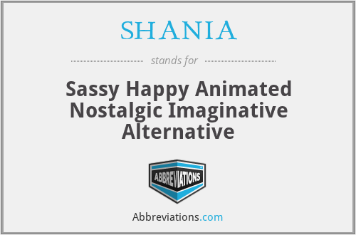 SHANIA - Sassy Happy Animated Nostalgic Imaginative Alternative