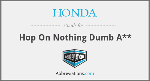 HONDA - Hop On Nothing Dumb A**