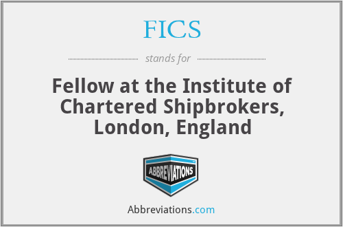 FICS - Fellow at the Institute of Chartered Shipbrokers, London, England