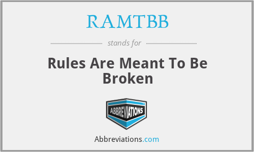 RAMTBB - Rules Are Meant To Be Broken