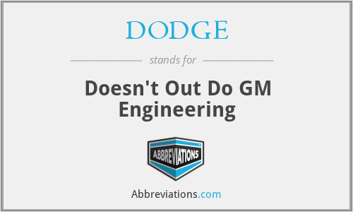 DODGE - Doesn't Out Do GM Engineering