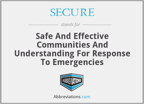 SECURE - Safe And Effective Communities And Understanding For Response To Emergencies