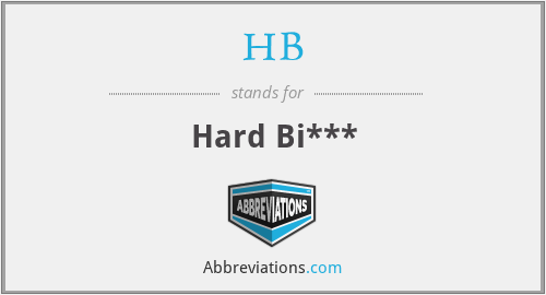 HB - Hard Bi***
