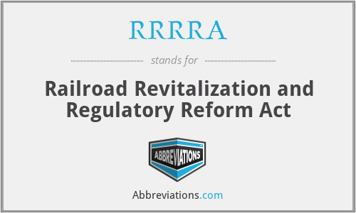 RRRRA - Railroad Revitalization and Regulatory Reform Act