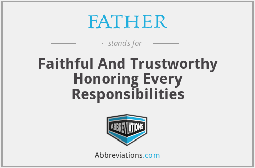 FATHER - Faithful And Trustworthy Honoring Every Responsibilities