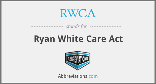 RWCA - Ryan White Care Act