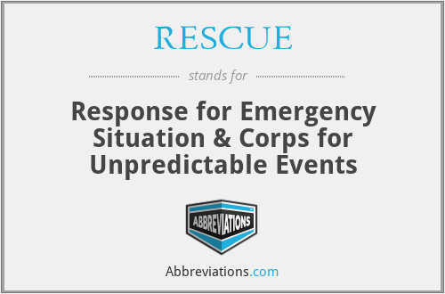 RESCUE - Response for Emergency Situation & Corps for Unpredictable Events