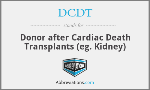 DCDT - Donor after Cardiac Death Transplants (eg. Kidney)