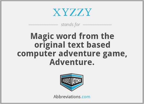 XYZZY - Magic word from the original text based computer adventure game, Adventure.