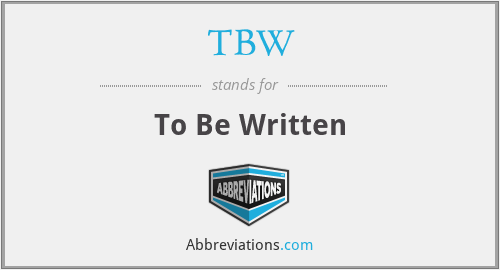 TBW - To Be Written