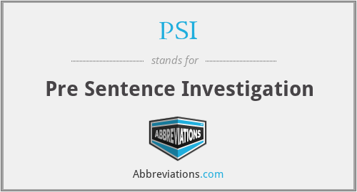 PSI - Pre Sentence Investigation