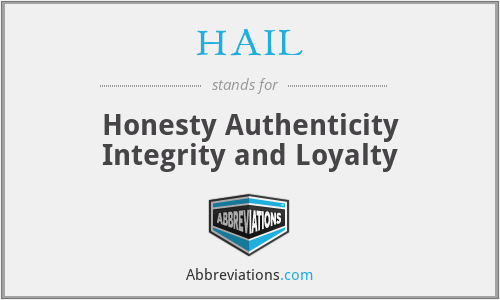 HAIL - Honesty Authenticity Integrity and Loyalty