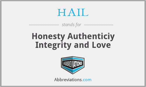 HAIL - Honesty Authenticiy Integrity and Love