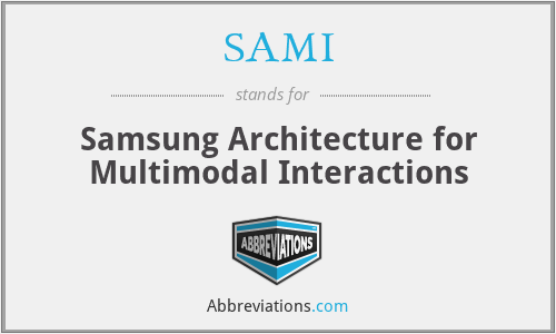 SAMI - Samsung Architecture for Multimodal Interactions