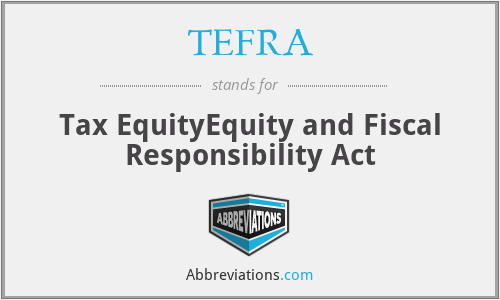TEFRA - Tax EquityEquity and Fiscal Responsibility Act