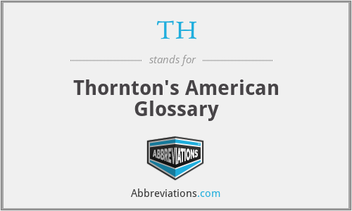 TH - Thornton's American Glossary