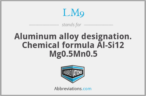 LM9 - Aluminum alloy designation. Chemical formula Al-Si12 Mg0.5Mn0.5