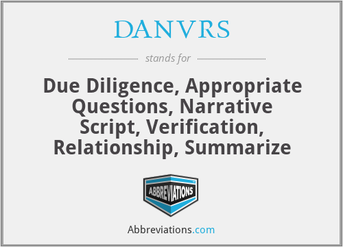 DANVRS - Due Diligence, Appropriate Questions, Narrative Script, Verification, Relationship, Summarize