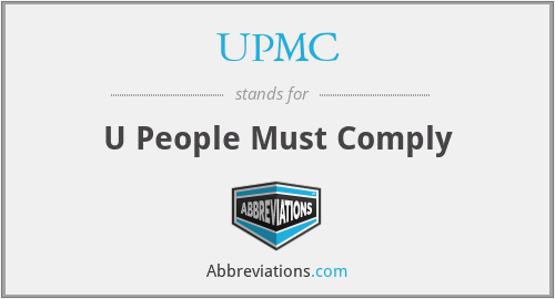 UPMC - U People Must Comply