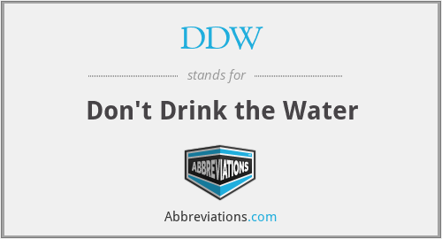 DDW - Don't Drink the Water