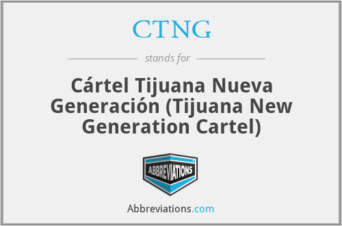 CTNG - Cártel Tijuana Nueva Generación (Tijuana New Generation Cartel)