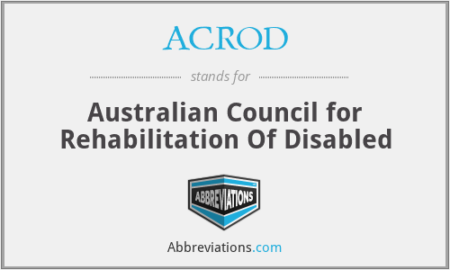 ACROD - Australian Council for Rehabilitation Of Disabled