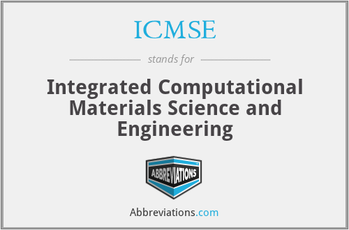 ICMSE - Integrated Computational Materials Science and Engineering
