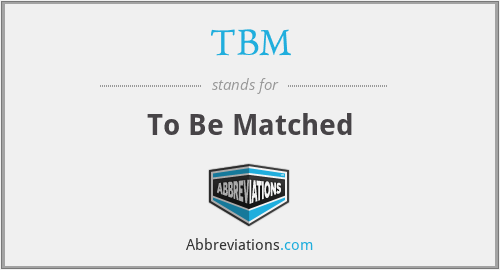 TBM - To Be Matched