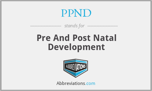 PPND - Pre And Post Natal Development