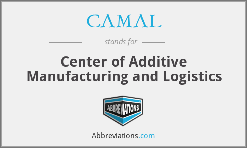 CAMAL - Center of Additive Manufacturing and Logistics
