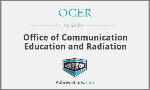 OCER - Office of Communication Education and Radiation