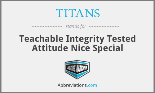 TITANS - Teachable Integrity Tested Attitude Nice Special