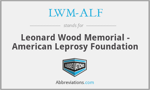 LWM-ALF - Leonard Wood Memorial - American Leprosy Foundation