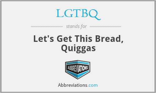 LGTBQ - Let's Get This Bread, Quiggas