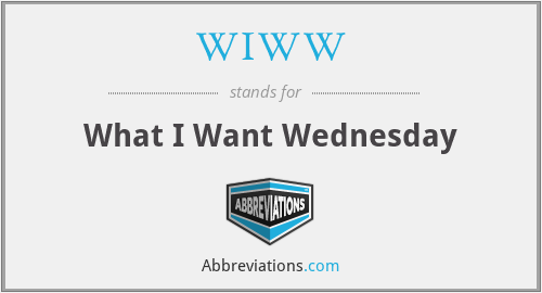 WIWW - What I Want Wednesday