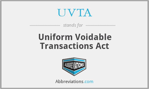 UVTA - Uniform Voidable Transactions Act