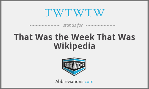 TWTWTW - That Was the Week That Was Wikipedia