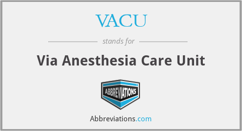 VACU - Via Anesthesia Care Unit