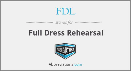 FDL - Full Dress Rehearsal