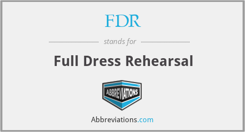 FDR - Full Dress Rehearsal