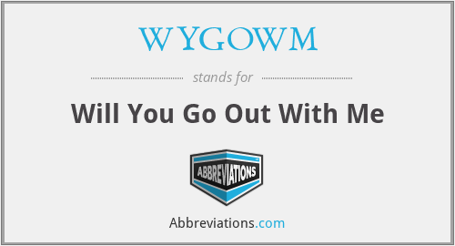 WYGOWM - Will You Go Out With Me