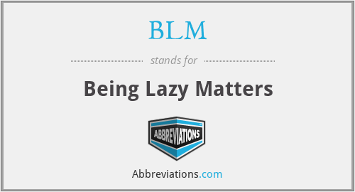 BLM - Being Lazy Matters