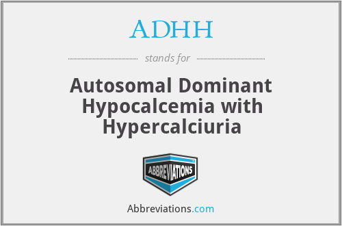 ADHH - Autosomal Dominant Hypocalcemia with Hypercalciuria